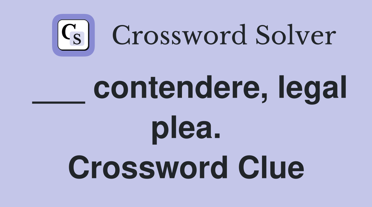 ___ contendere, legal plea. Crossword Clue