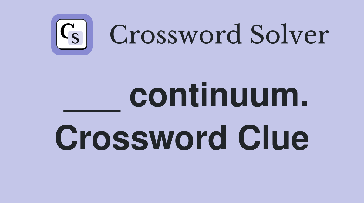 ___ continuum. Crossword Clue