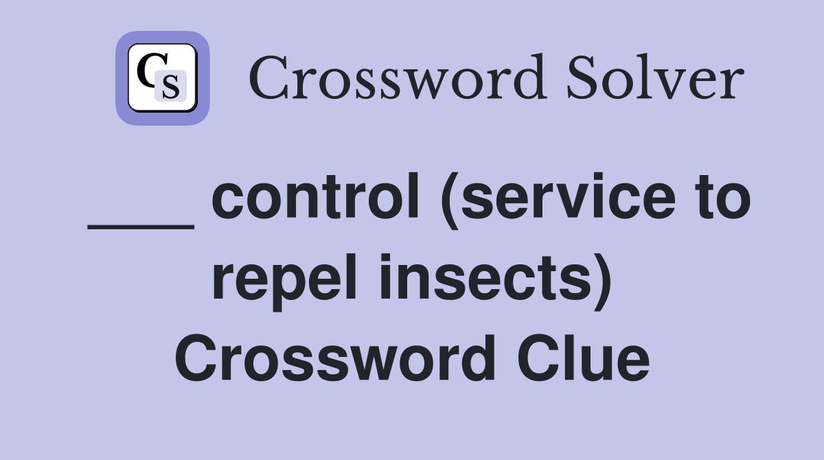 ___ control (service to repel insects) Crossword Clue