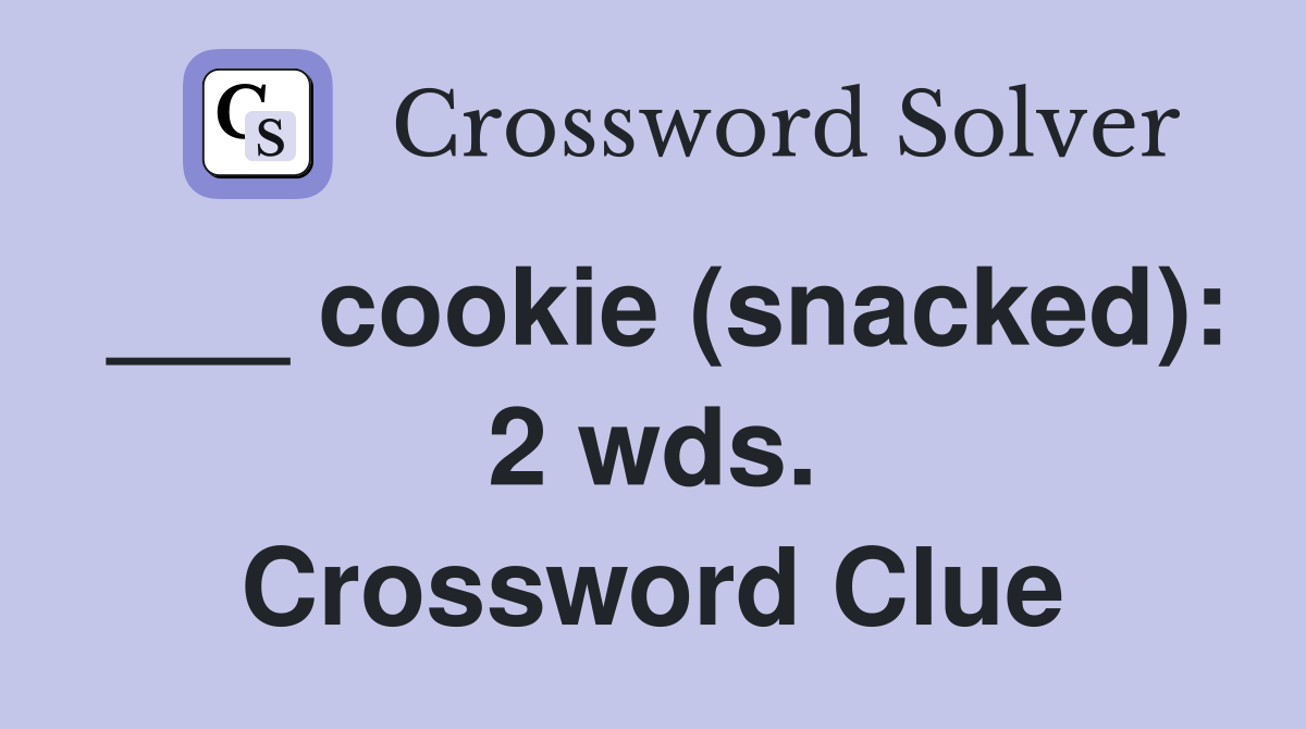 ___ cookie (snacked): 2 wds. Crossword Clue