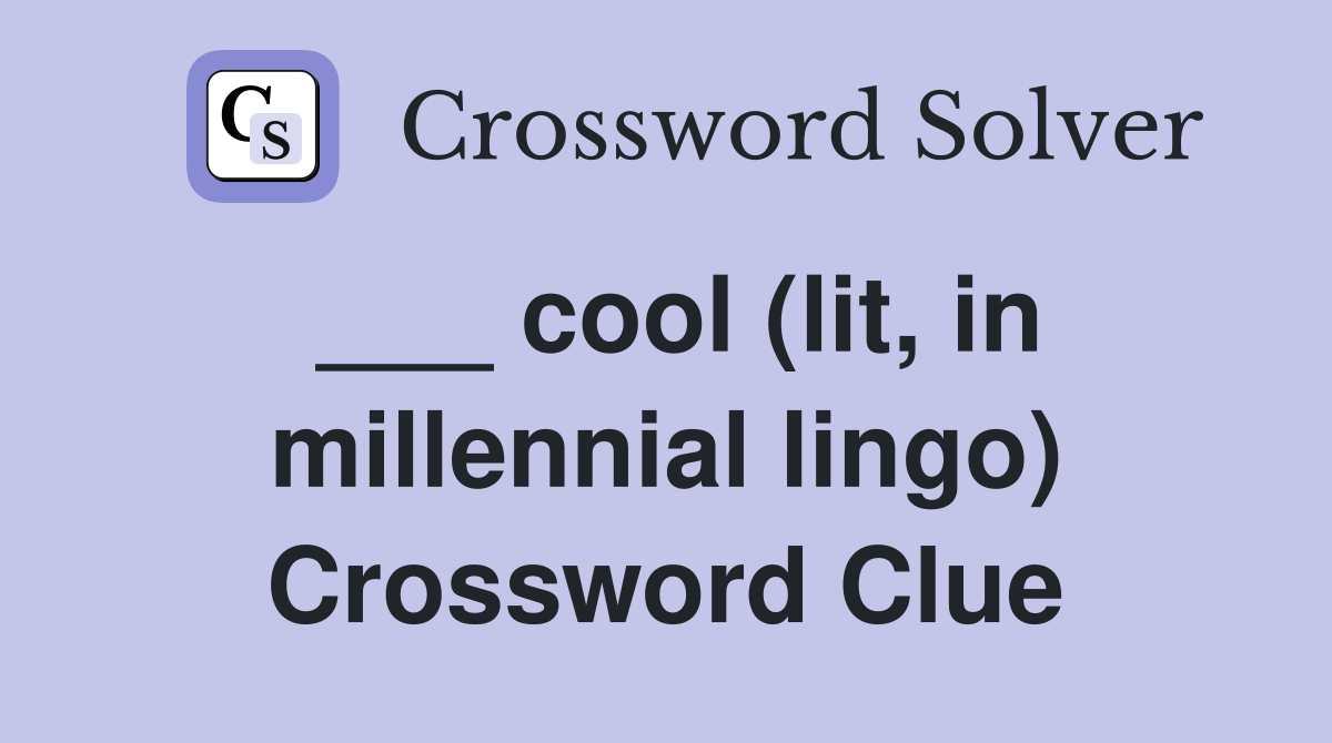 ___ cool (lit, in millennial lingo) Crossword Clue