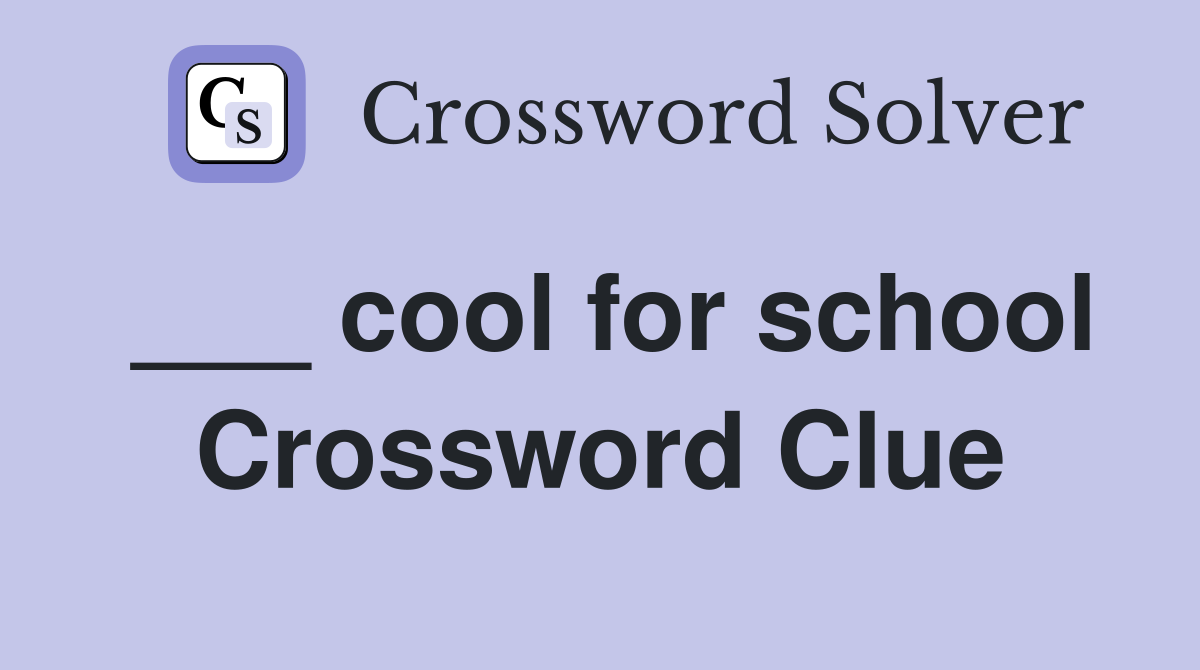 ___ cool for school Crossword Clue