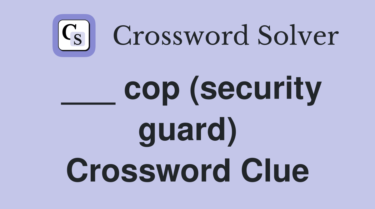 ___ cop (security guard) Crossword Clue