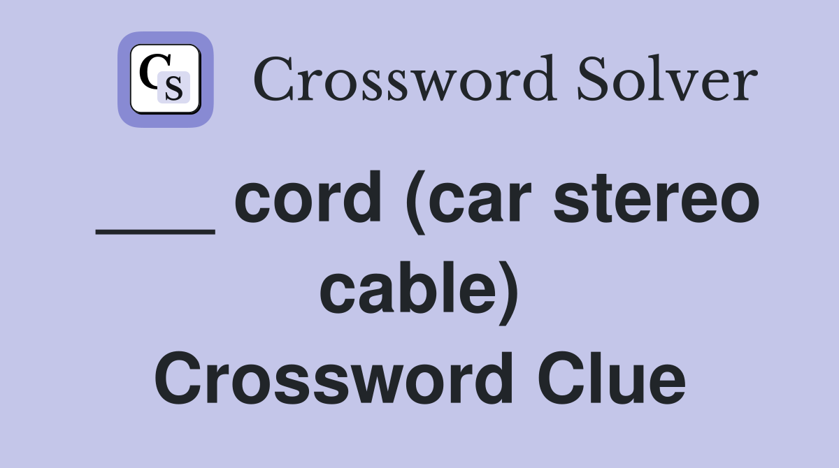 ___ cord (car stereo cable) Crossword Clue