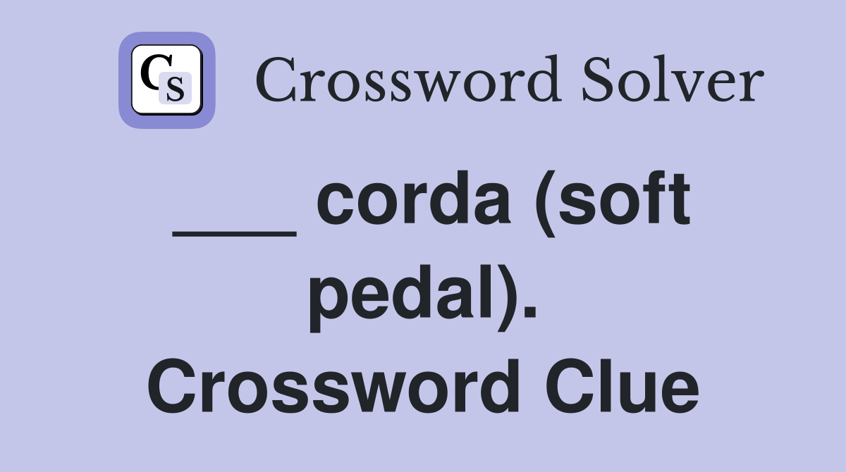 ___ corda (soft pedal). Crossword Clue