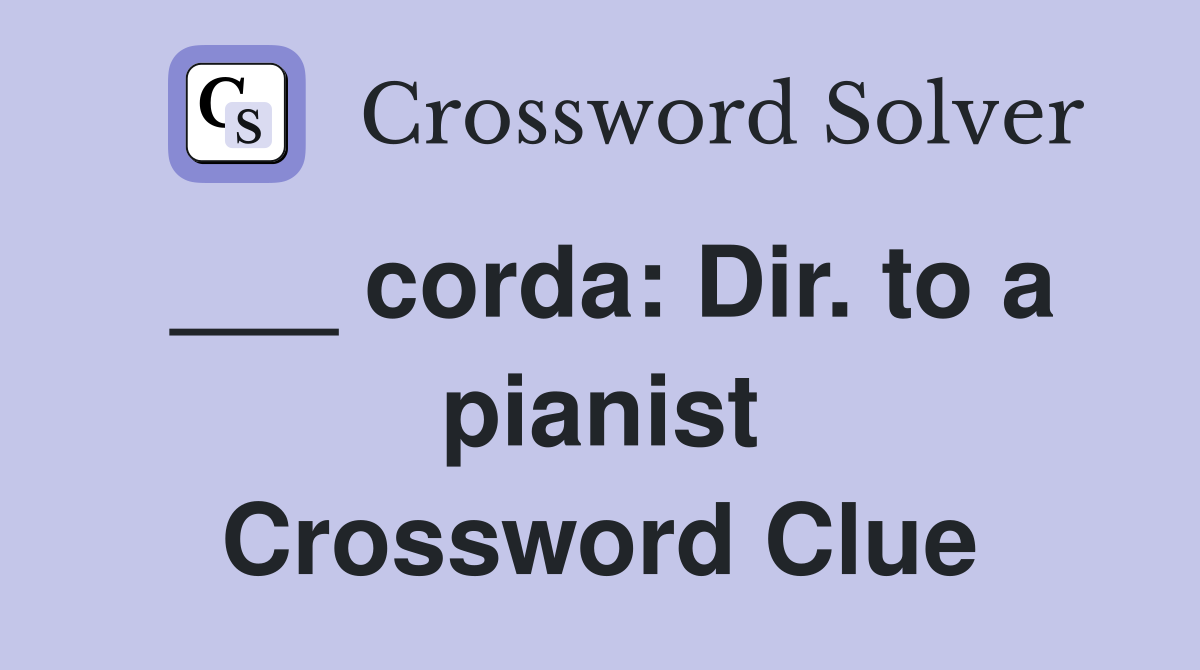 ___ corda: Dir. to a pianist Crossword Clue