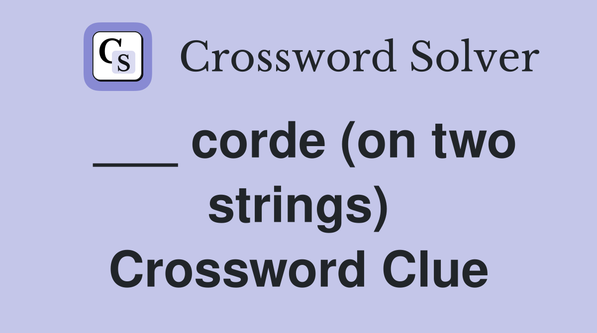 ___ corde (on two strings) Crossword Clue