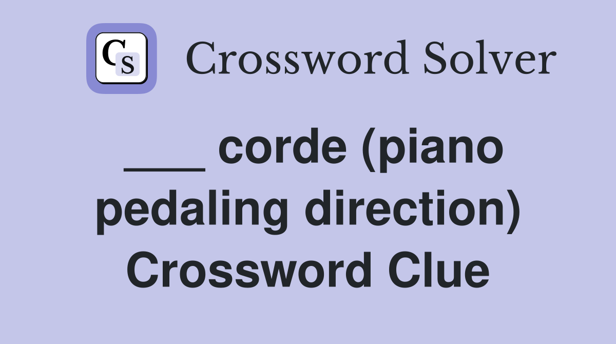 ___ corde (piano pedaling direction) Crossword Clue
