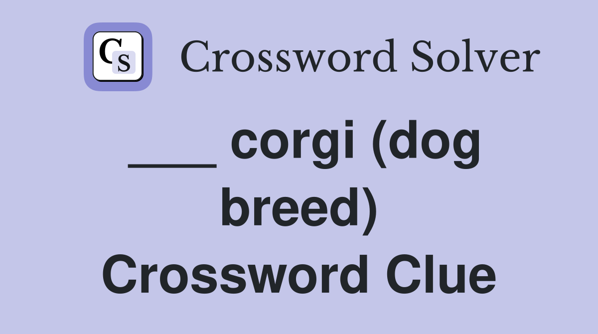 ___ corgi (dog breed) Crossword Clue