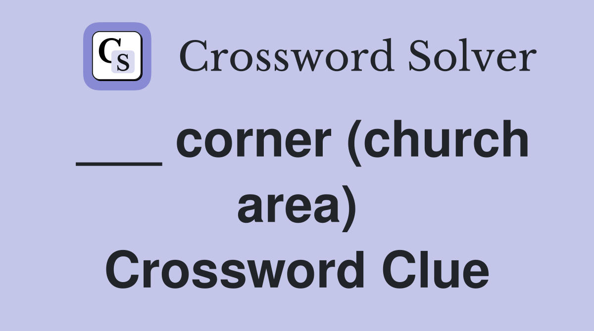 ___ corner (church area) Crossword Clue