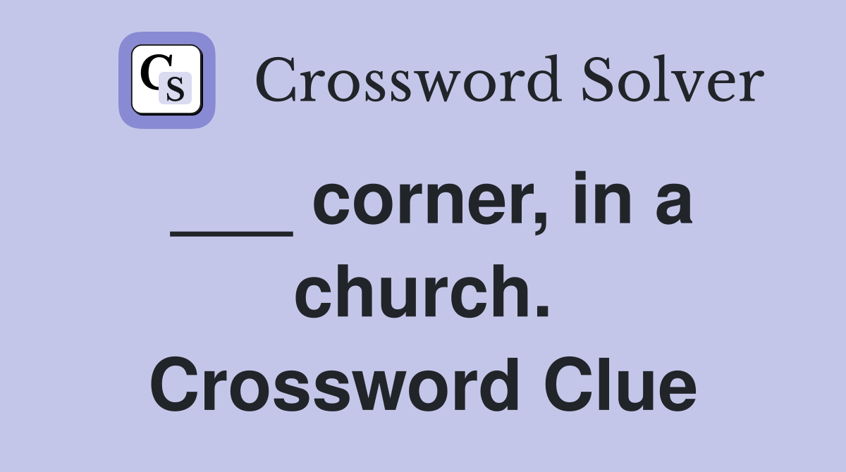 ___ corner, in a church. Crossword Clue