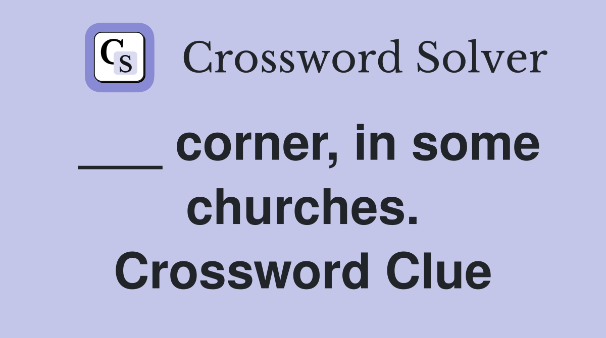 ___ corner, in some churches. Crossword Clue