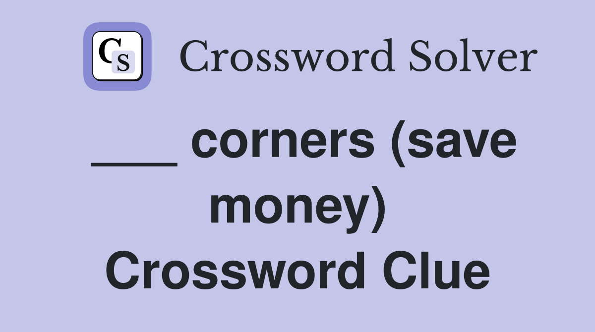 ___ corners (save money) Crossword Clue