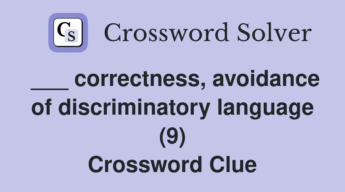 ___ correctness, avoidance of discriminatory language (9) Crossword Clue