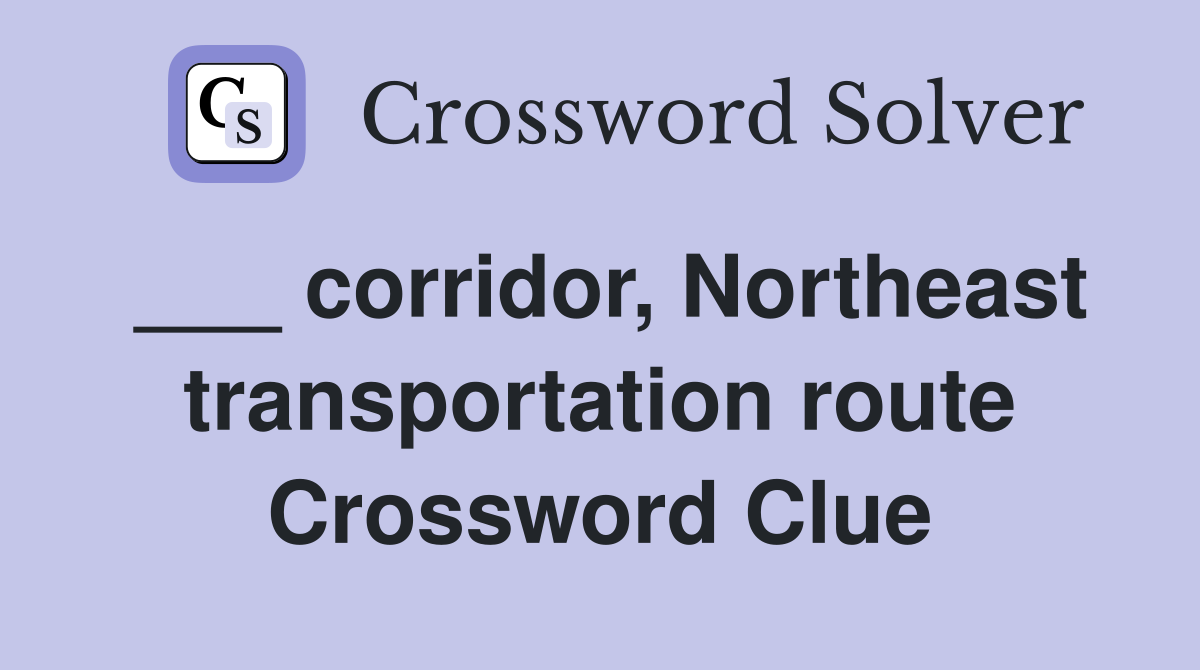 ___ corridor, Northeast transportation route Crossword Clue
