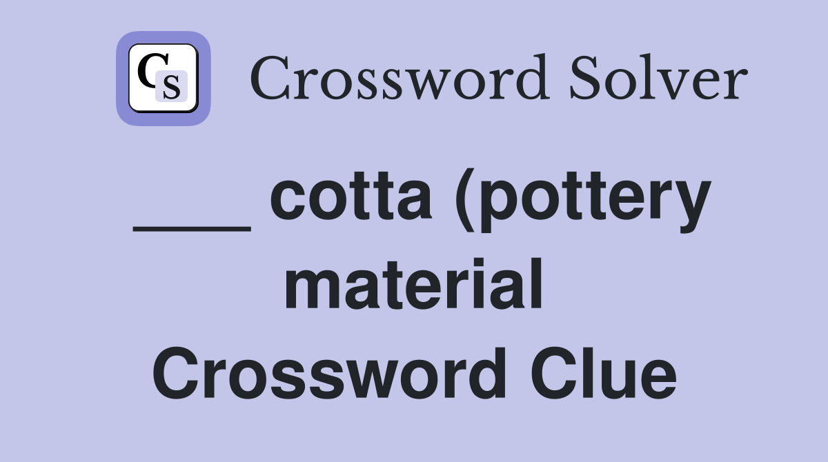 cotta (pottery material) Crossword Clue Answers Crossword Solver cotta (pottery material) Crossword Clue Answers Crossword Solver