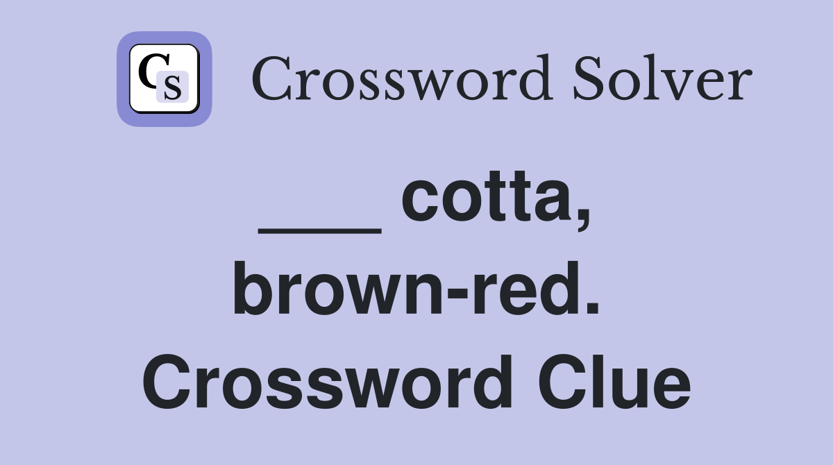 ___ cotta, brown-red. Crossword Clue