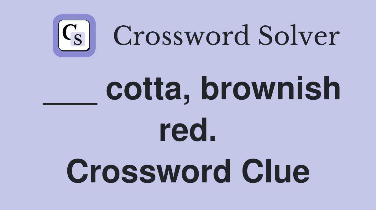 ___ cotta, brownish red. Crossword Clue