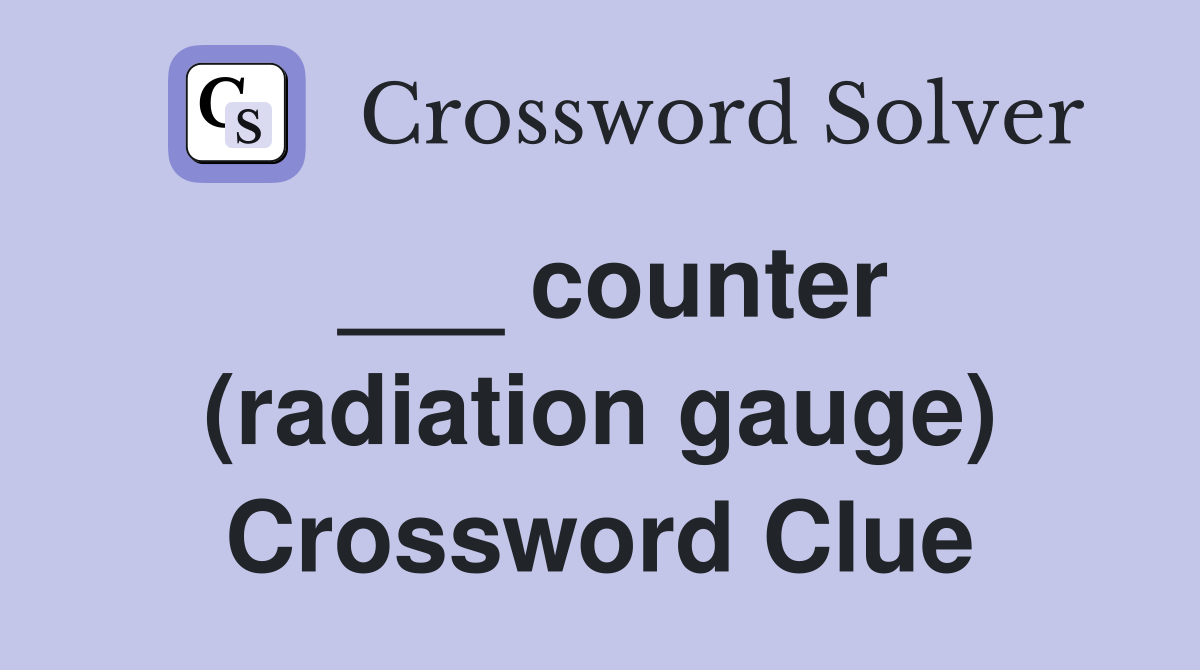 ___ counter (radiation gauge) Crossword Clue