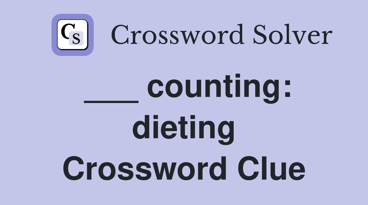 ___ counting: dieting Crossword Clue