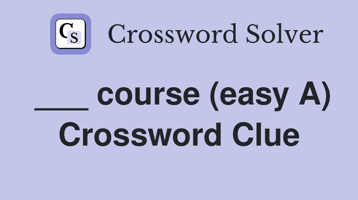 ___ course (easy A) Crossword Clue