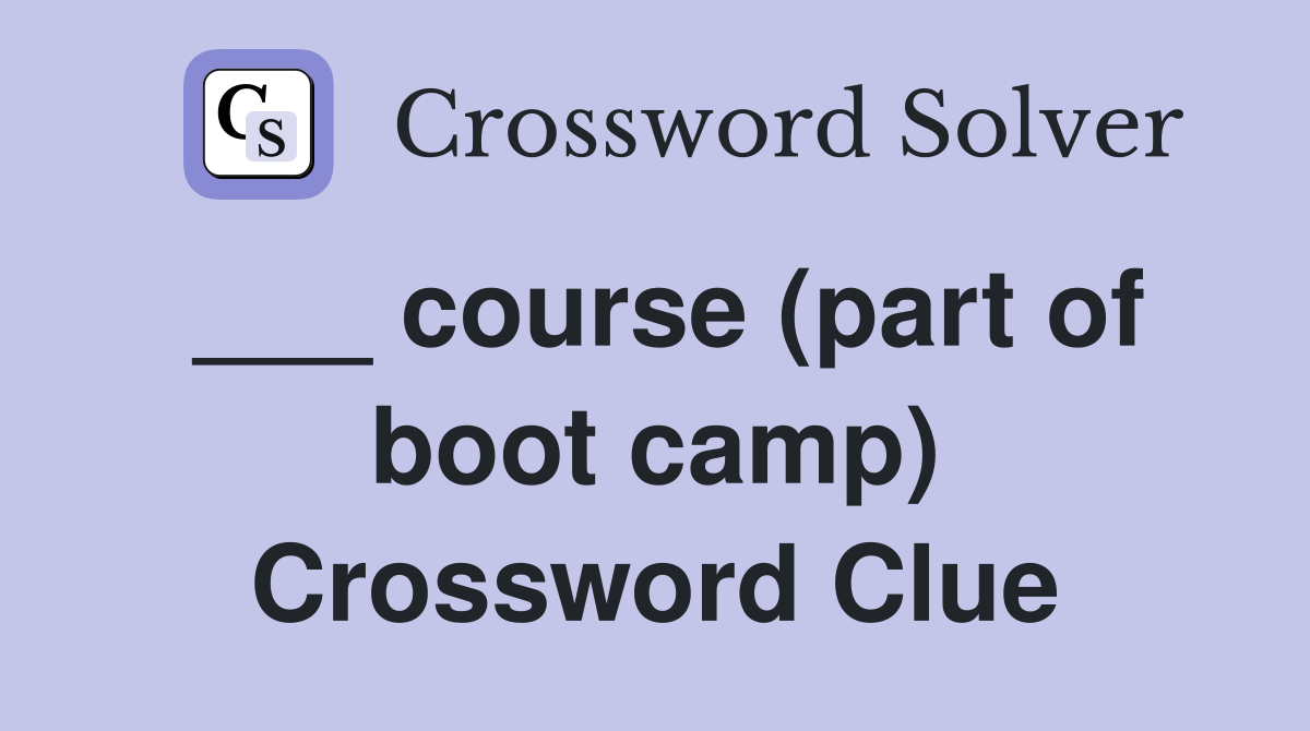 ___ course (part of boot camp) Crossword Clue