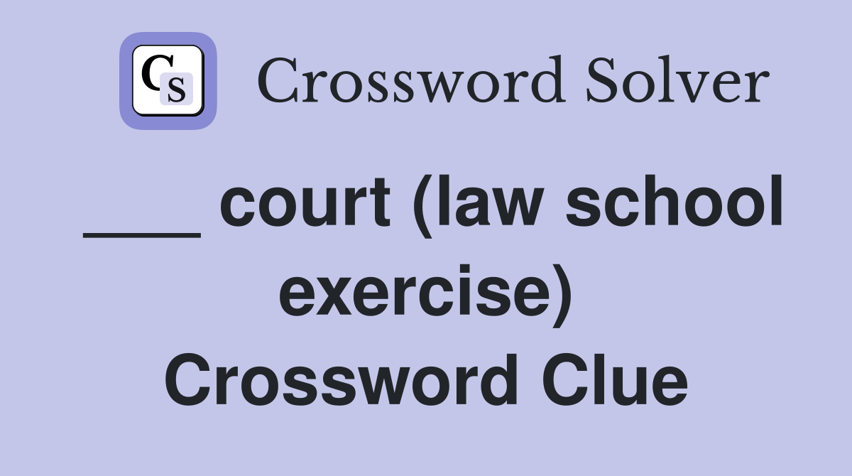 ___ court (law school exercise) Crossword Clue