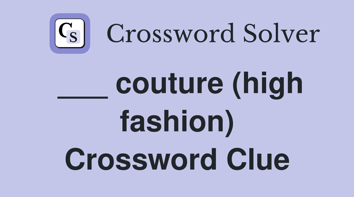 ___ couture (high fashion) Crossword Clue
