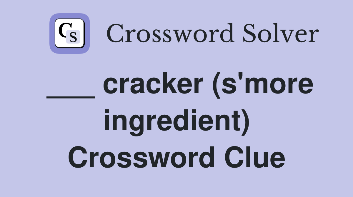 ___ cracker (s'more ingredient) Crossword Clue