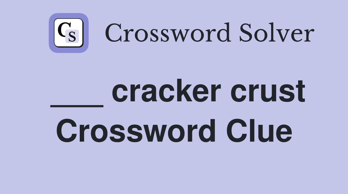 ___ cracker crust Crossword Clue