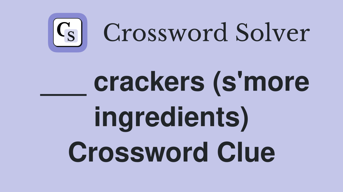 ___ crackers (s'more ingredients) Crossword Clue