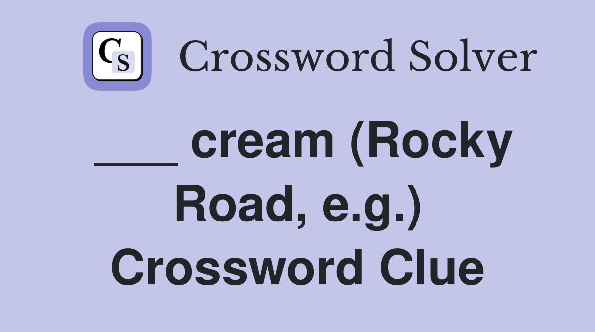 ___ cream (Rocky Road, e.g.) Crossword Clue