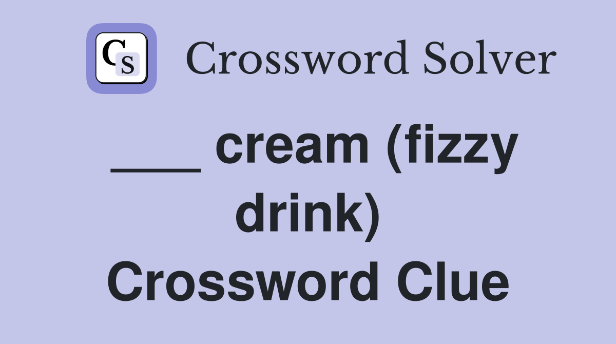 ___ cream (fizzy drink) Crossword Clue