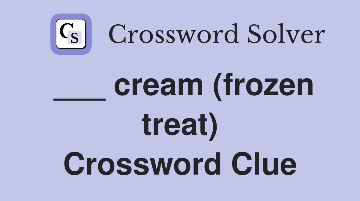 ___ cream (frozen treat) Crossword Clue