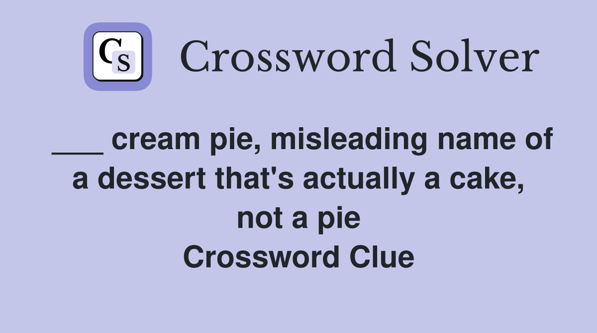 ___ cream pie, misleading name of a dessert that's actually a cake, not a pie Crossword Clue