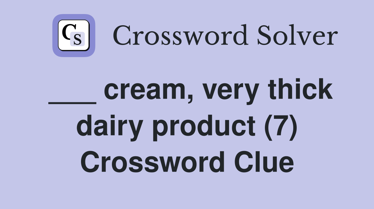 ___ cream, very thick dairy product (7) Crossword Clue