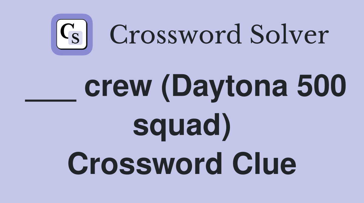 ___ crew (Daytona 500 squad) Crossword Clue