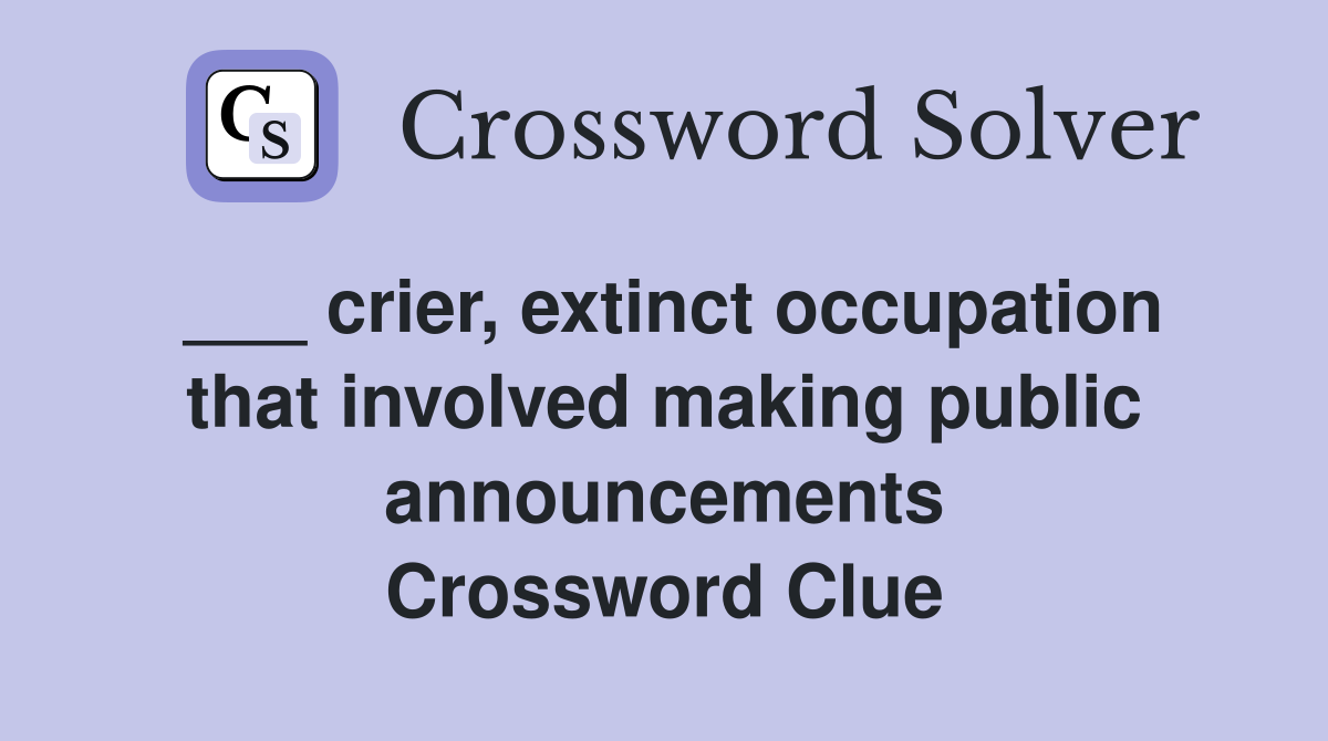 ___ crier, extinct occupation that involved making public announcements Crossword Clue
