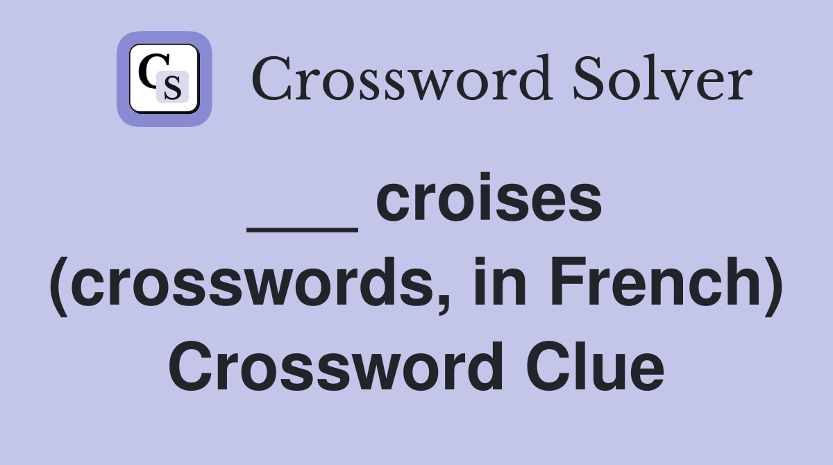 ___ croises (crosswords, in French) Crossword Clue