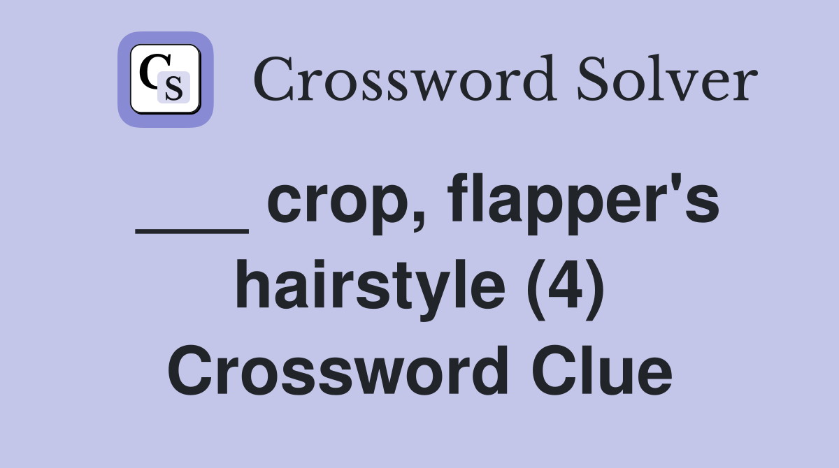 ___ crop, flapper's hairstyle (4) Crossword Clue