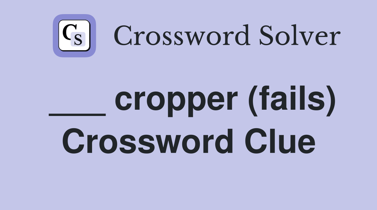 ___ cropper (fails) Crossword Clue
