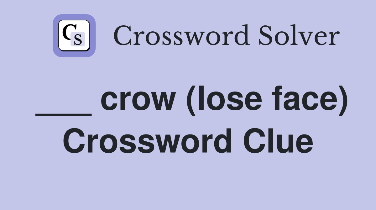 ___ crow (lose face) Crossword Clue