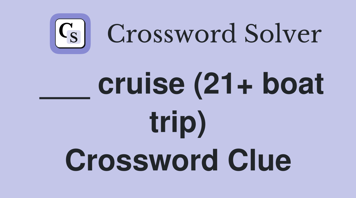 ___ cruise (21+ boat trip) Crossword Clue