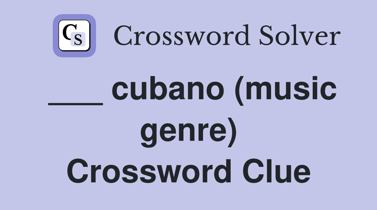 ___ cubano (music genre) Crossword Clue