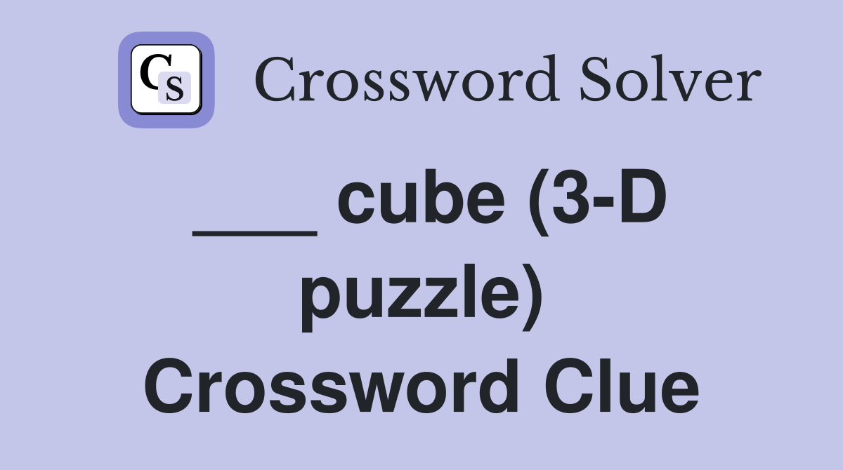___ cube (3-D puzzle) Crossword Clue