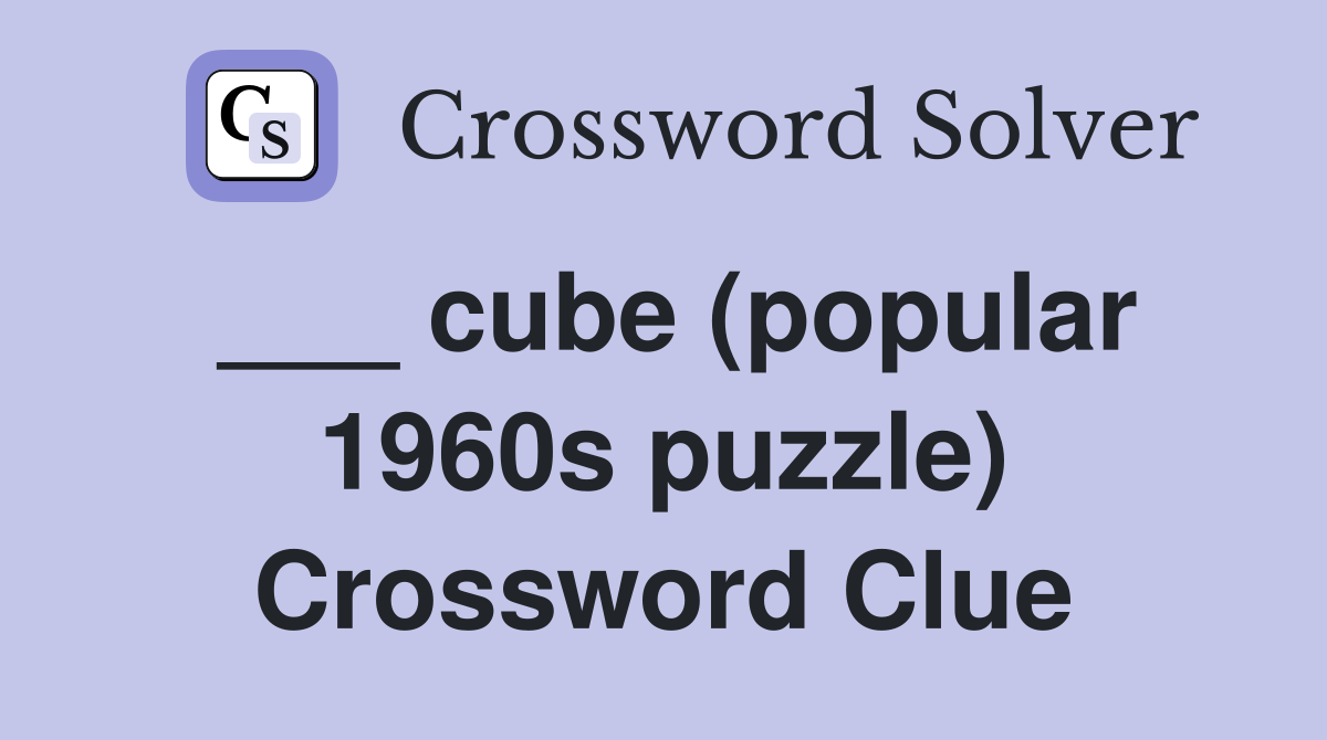 ___ cube (popular 1960s puzzle) Crossword Clue