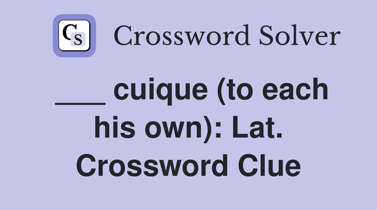 ___ cuique (to each his own): Lat. Crossword Clue