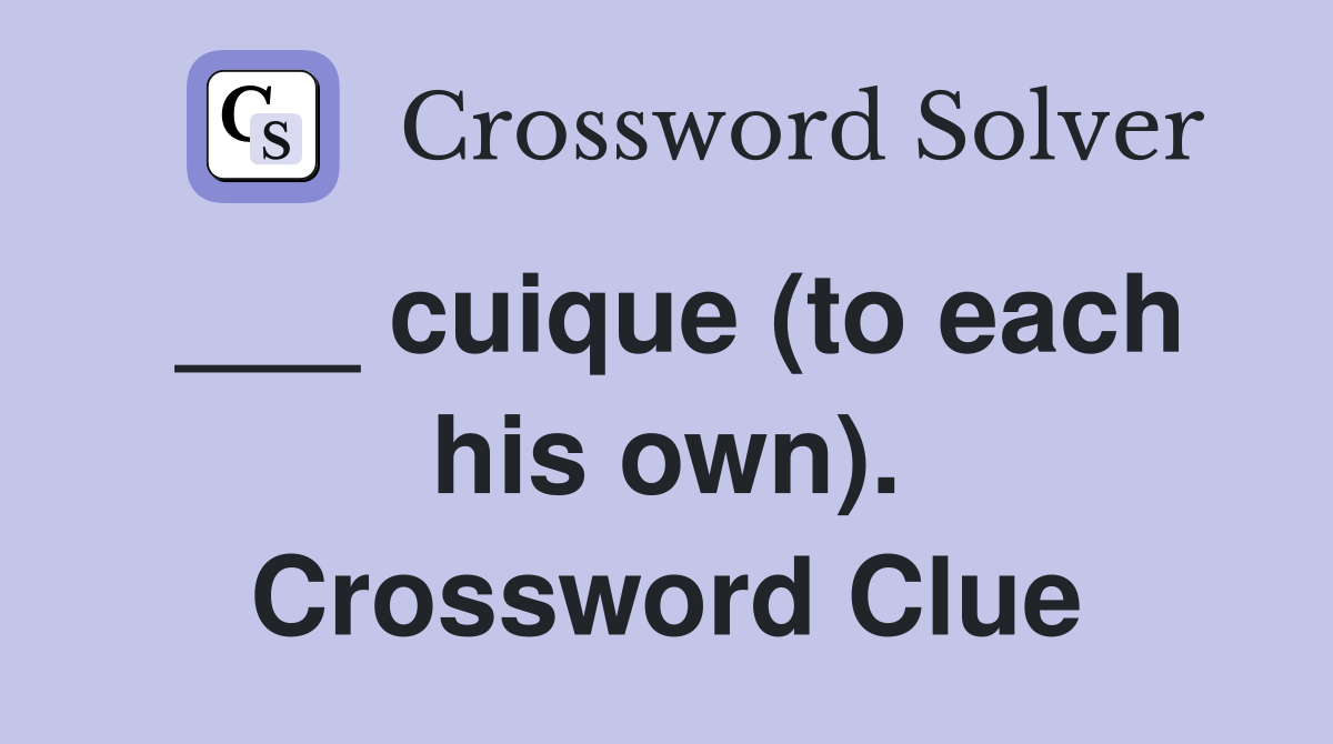 ___ cuique (to each his own). Crossword Clue