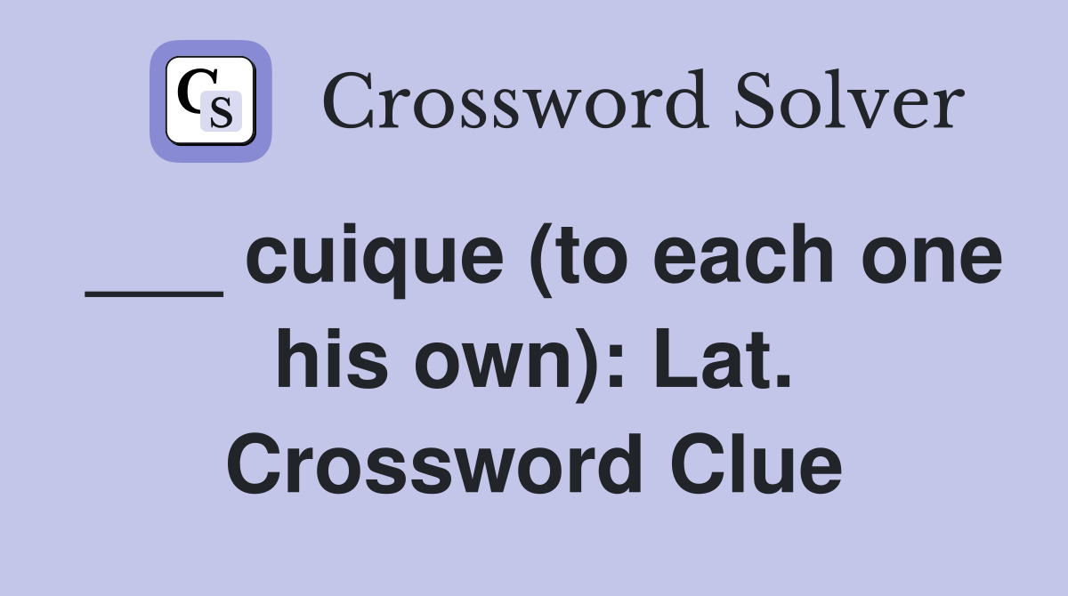 ___ cuique (to each one his own): Lat. Crossword Clue