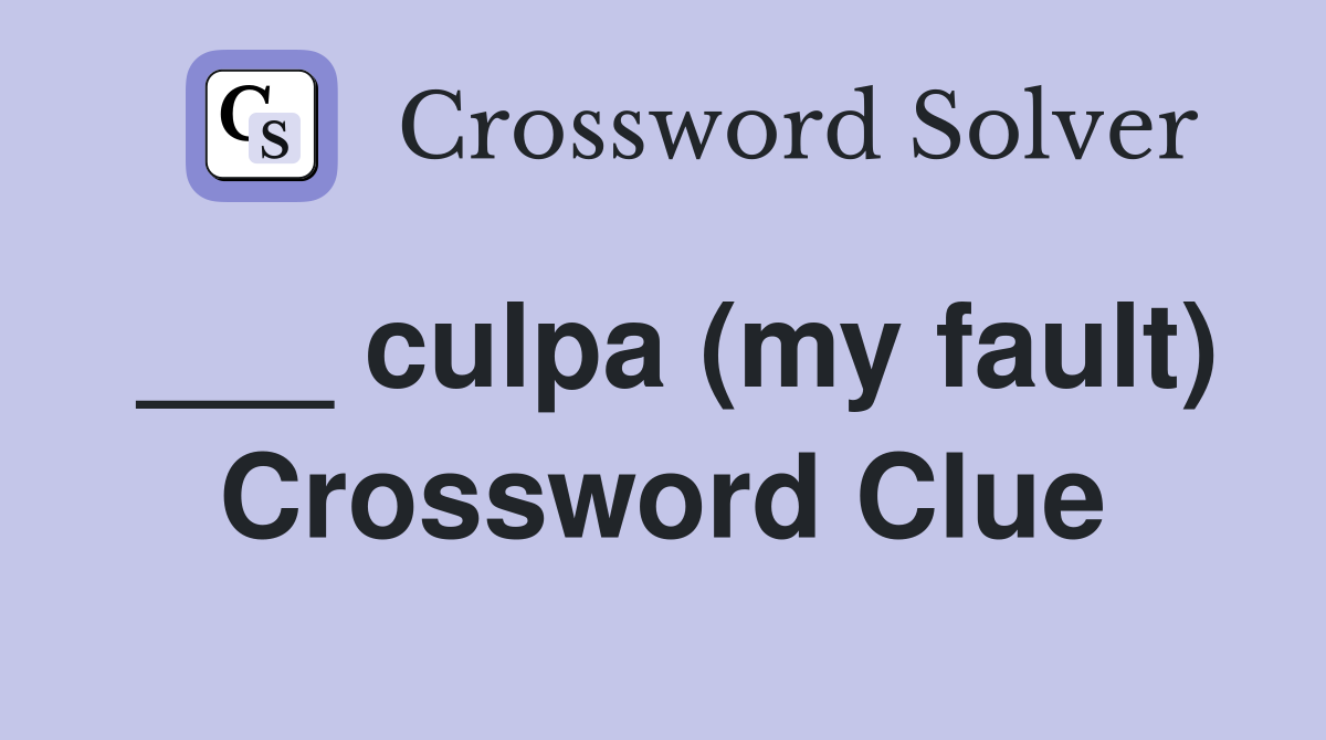 ___ culpa (my fault) Crossword Clue